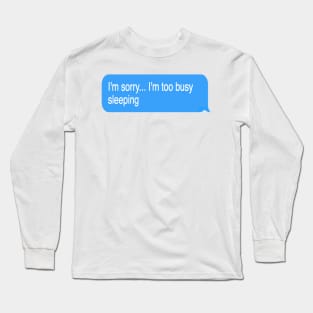 I'm Too Busy Sleeping Long Sleeve T-Shirt